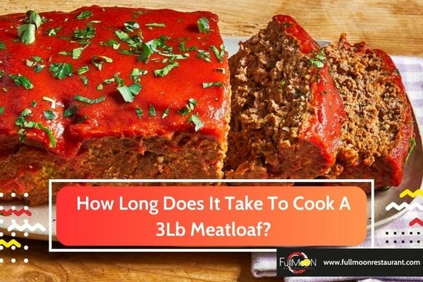 How Long Does It Take To Cook A 3Lb Meatloaf